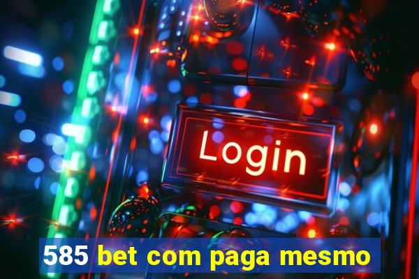 585 bet com paga mesmo